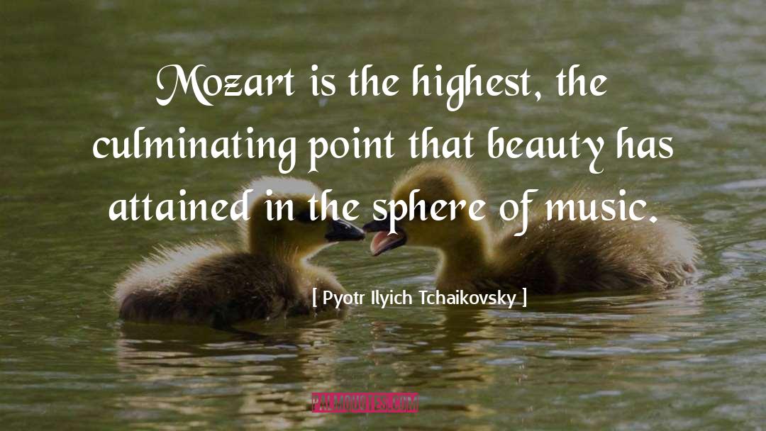 Appreciate Beauty quotes by Pyotr Ilyich Tchaikovsky