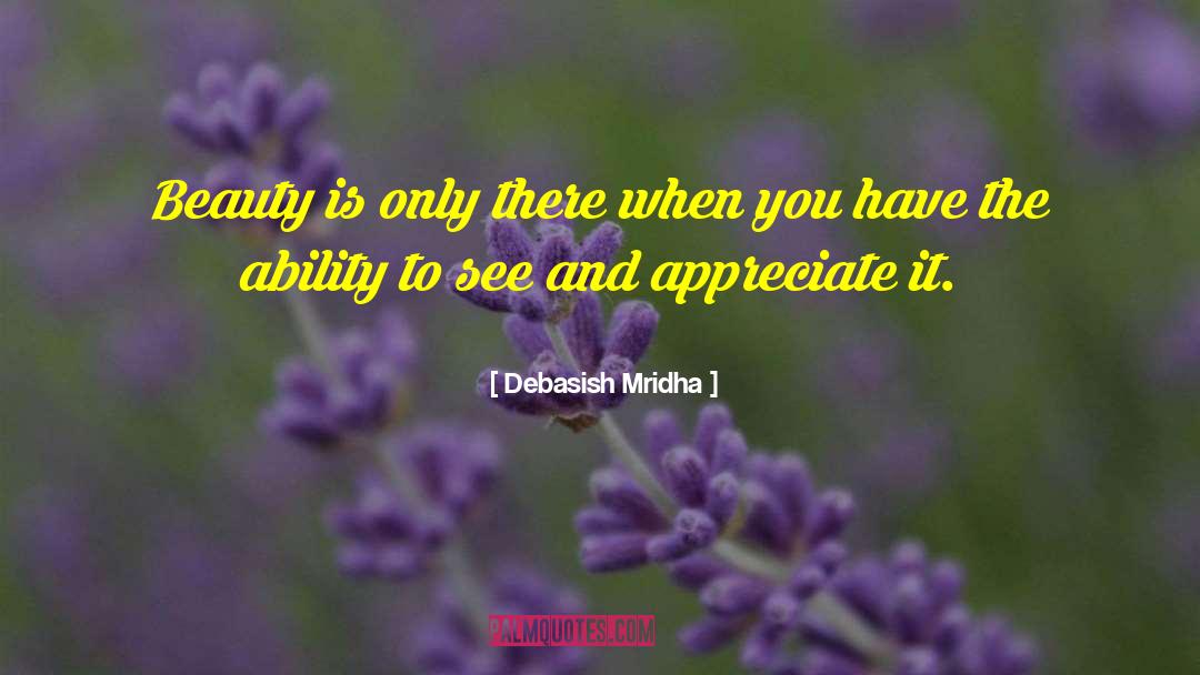 Appreciate Beauty quotes by Debasish Mridha