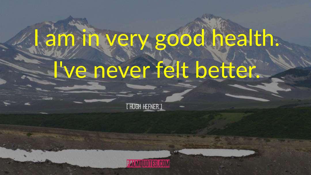Appreciate Good Health quotes by Hugh Hefner
