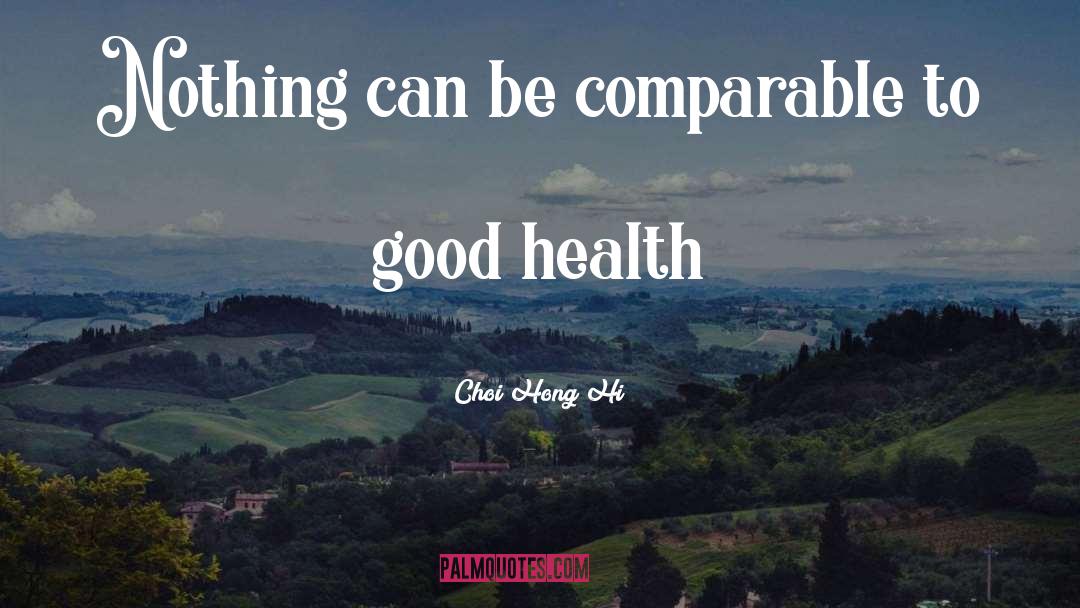 Appreciate Good Health quotes by Choi Hong Hi