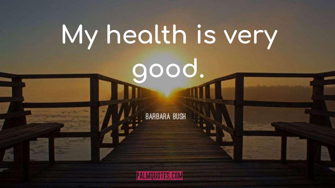 Appreciate Good Health quotes by Barbara Bush