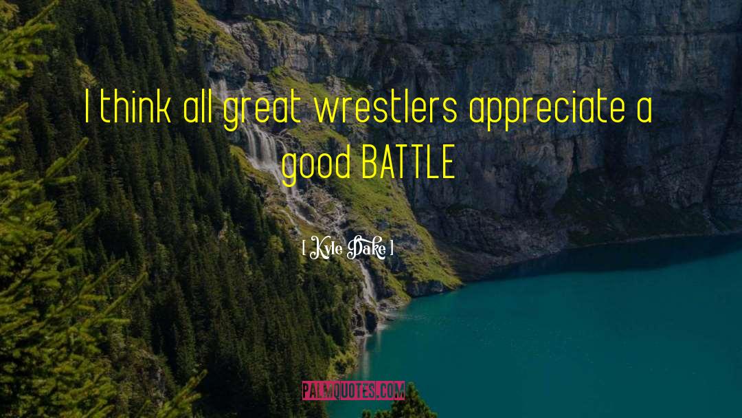 Appreciate Good Health quotes by Kyle Dake