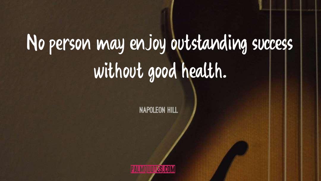 Appreciate Good Health quotes by Napoleon Hill