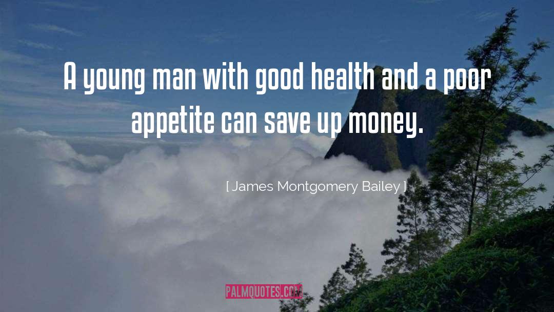 Appreciate Good Health quotes by James Montgomery Bailey