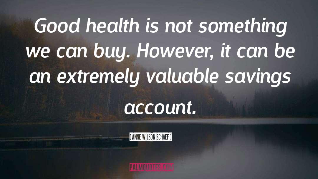 Appreciate Good Health quotes by Anne Wilson Schaef