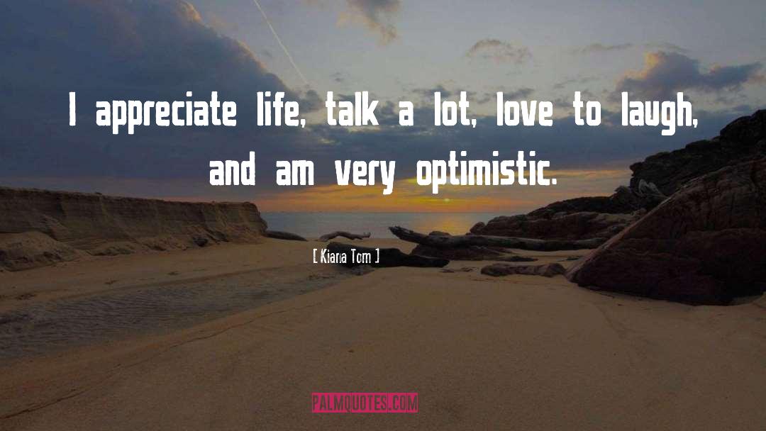 Appreciate Life quotes by Kiana Tom