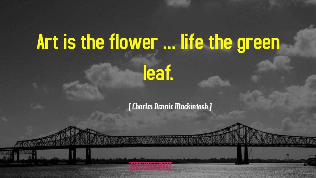 Appreciate Life quotes by Charles Rennie Mackintosh