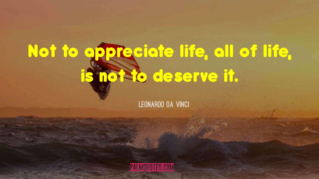 Appreciate Life quotes by Leonardo Da Vinci