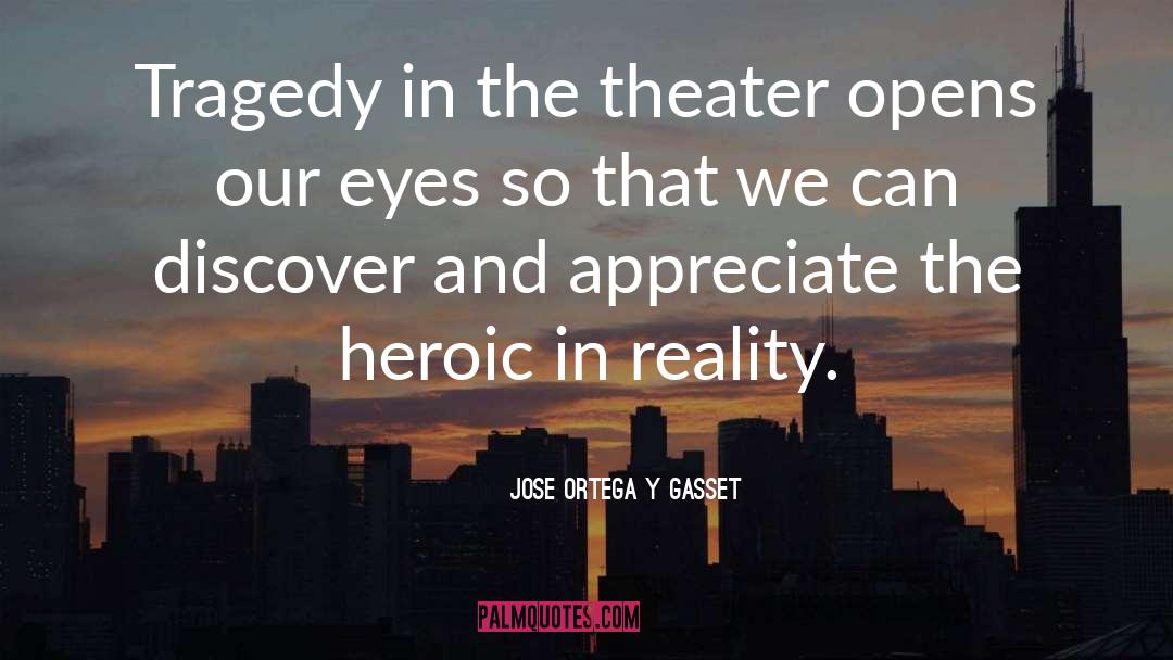 Appreciate Me quotes by Jose Ortega Y Gasset