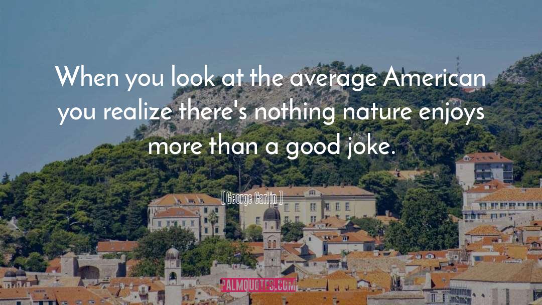 Appreciate Nature quotes by George Carlin