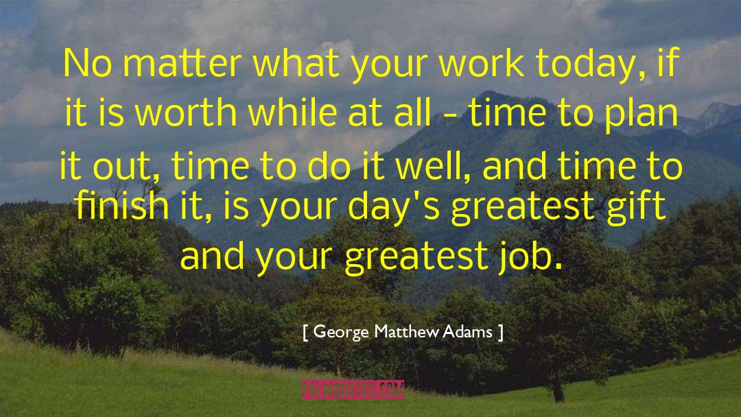 Appreciate Today quotes by George Matthew Adams