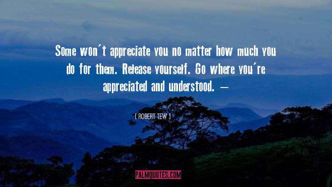 Appreciate You quotes by Robert Tew