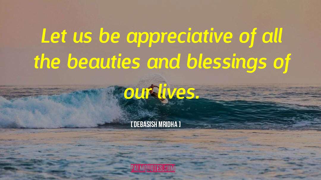 Appreciate Your Life quotes by Debasish Mridha