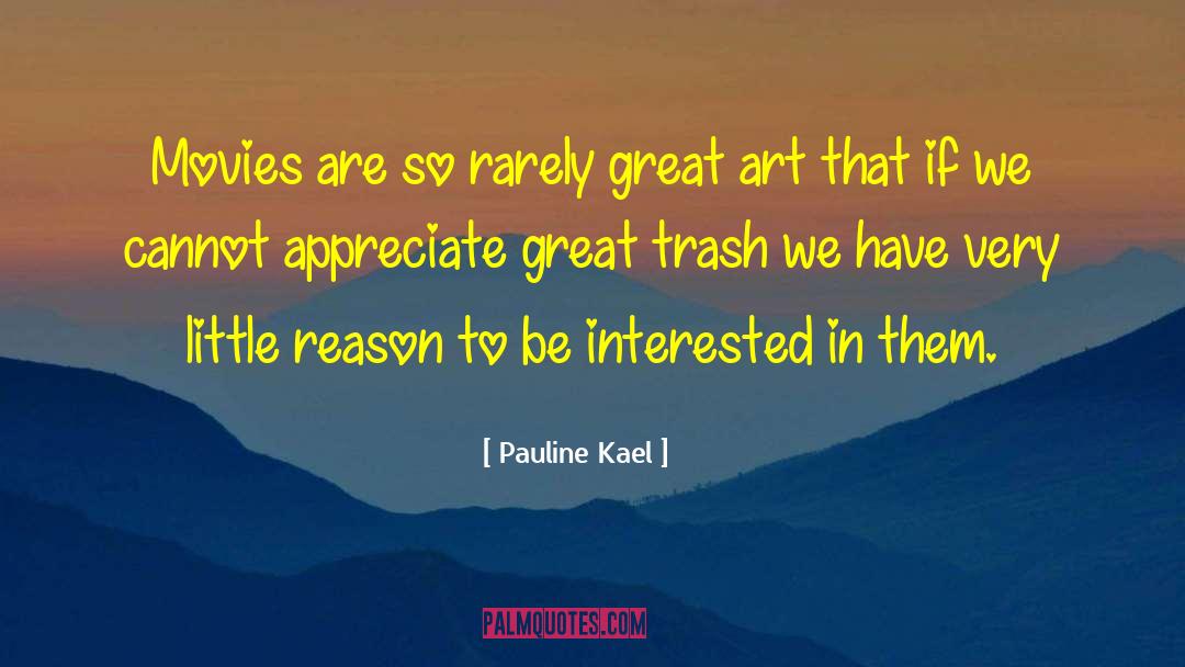 Appreciate Yourself quotes by Pauline Kael