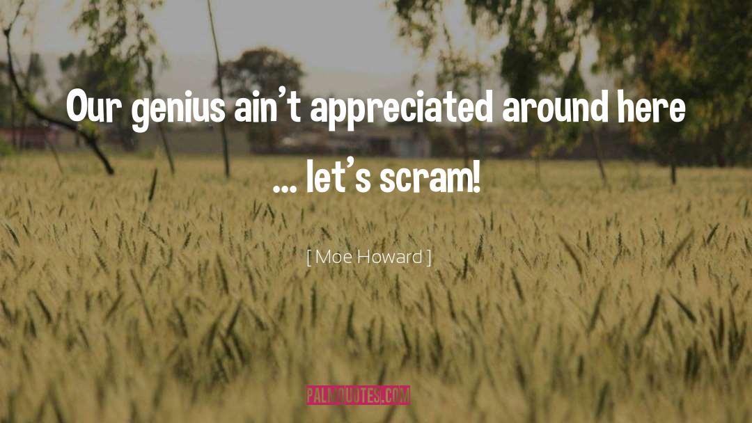 Appreciated quotes by Moe Howard