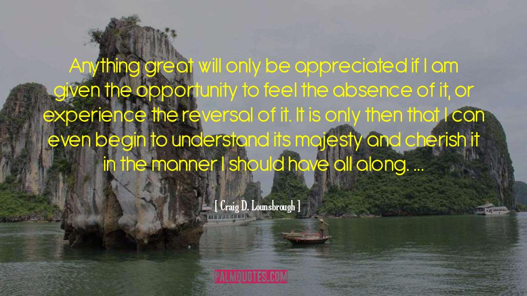 Appreciated quotes by Craig D. Lounsbrough