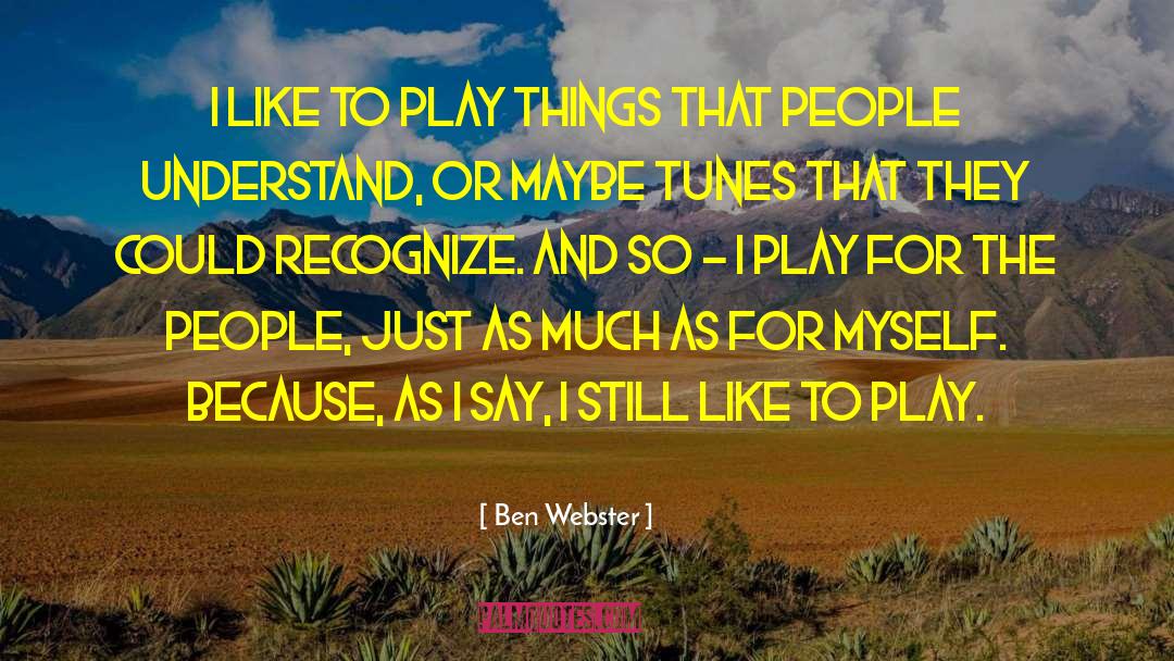 Appreciating People quotes by Ben Webster