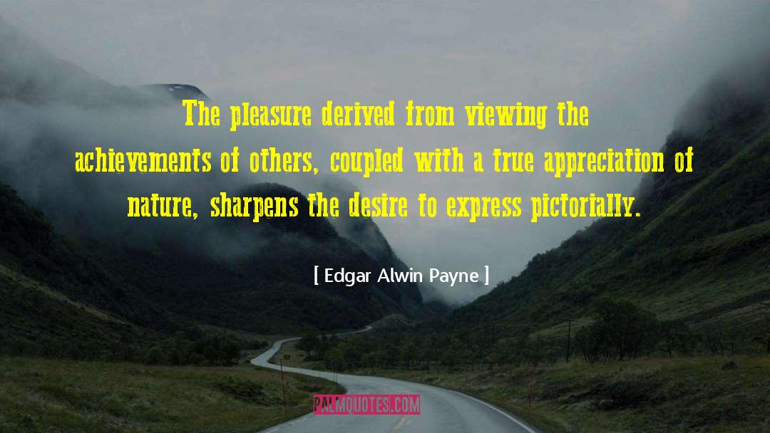 Appreciation Of Nature quotes by Edgar Alwin Payne