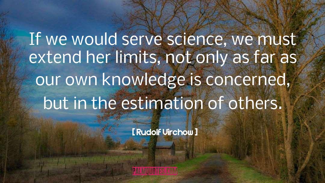 Appreciation Of Others quotes by Rudolf Virchow
