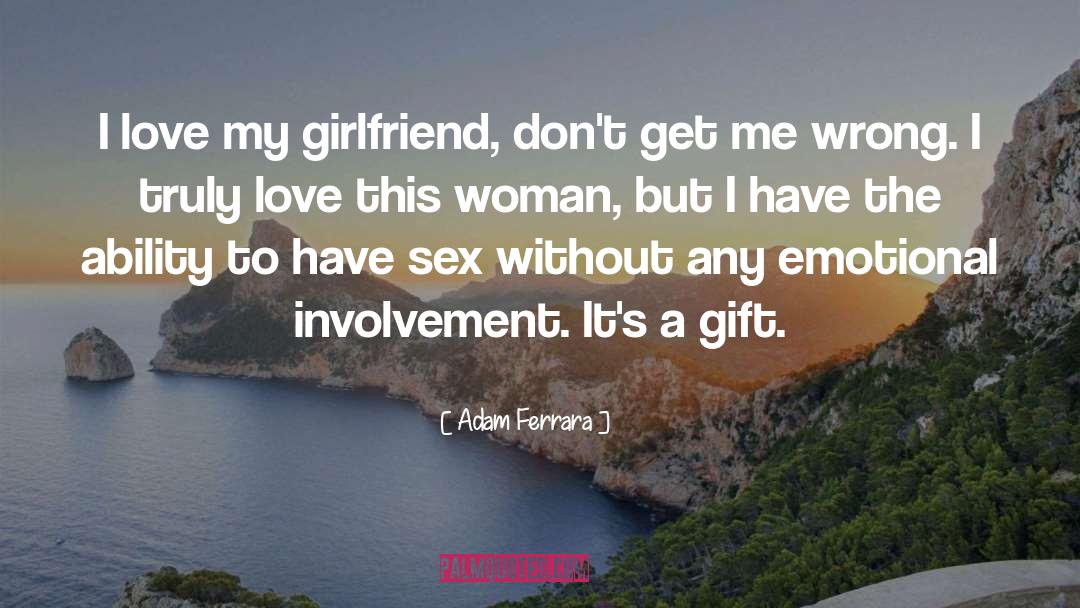 Appreciation Your Girlfriend quotes by Adam Ferrara