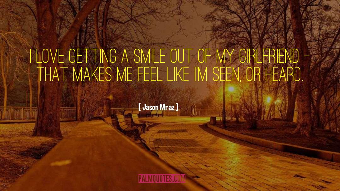 Appreciation Your Girlfriend quotes by Jason Mraz