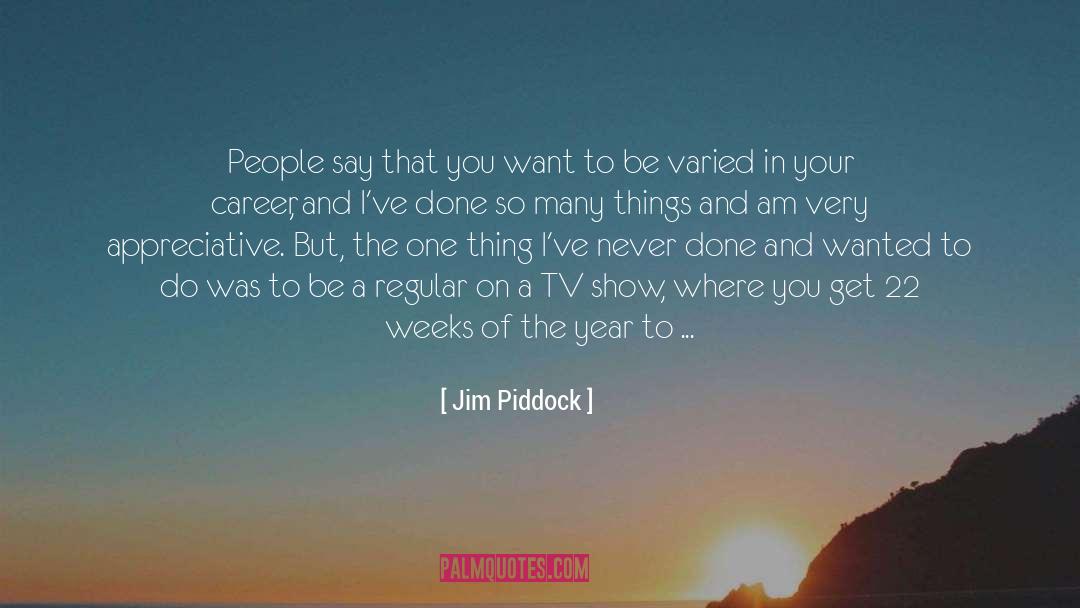 Appreciative quotes by Jim Piddock