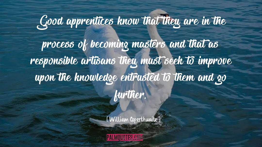 Apprentices quotes by William Coperthwaite