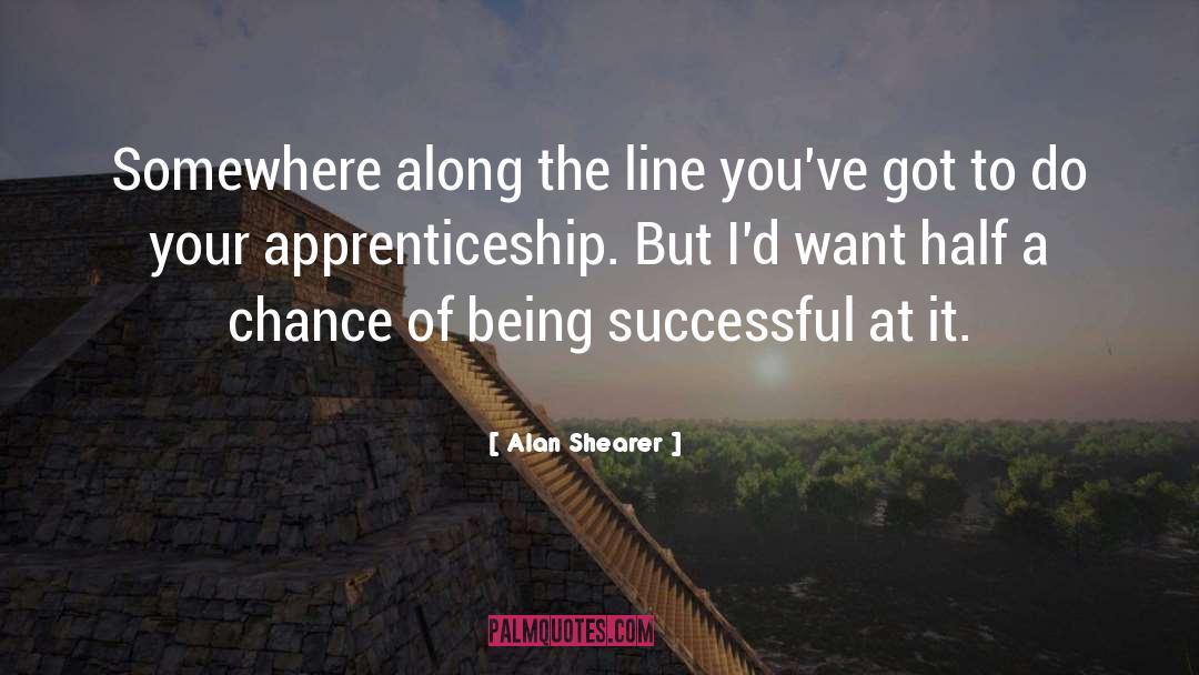 Apprenticeship quotes by Alan Shearer