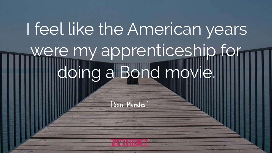 Apprenticeship quotes by Sam Mendes