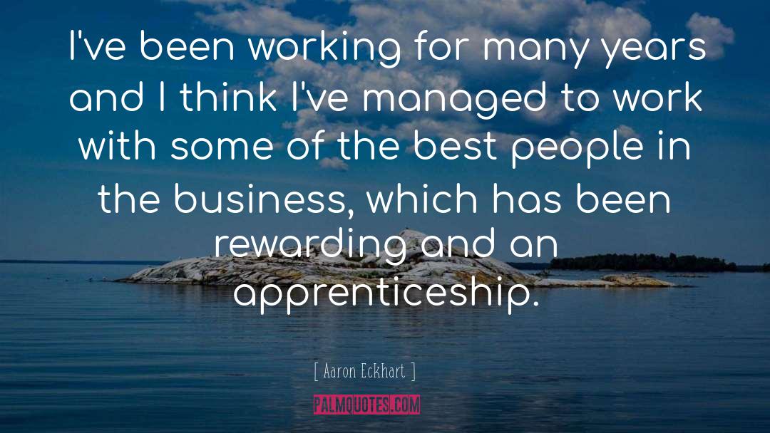 Apprenticeship quotes by Aaron Eckhart