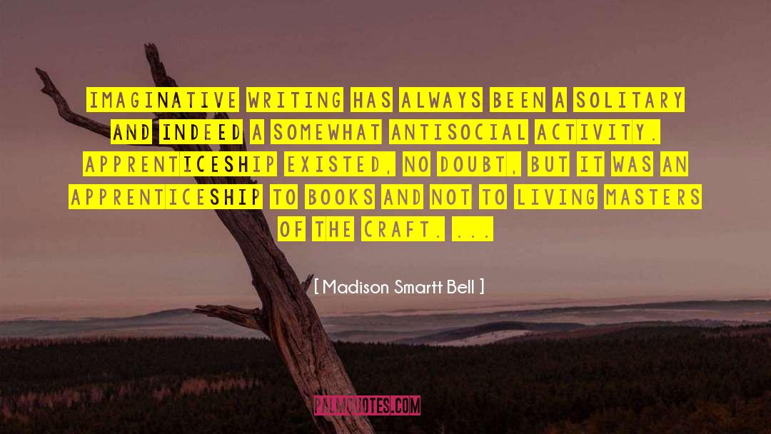 Apprenticeship quotes by Madison Smartt Bell