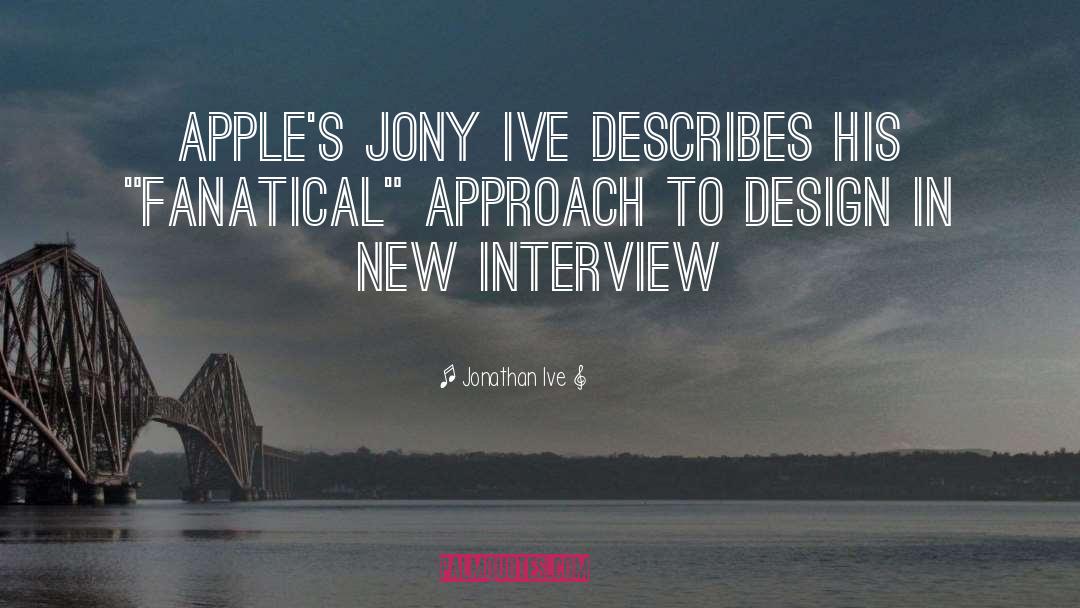 Approach quotes by Jonathan Ive