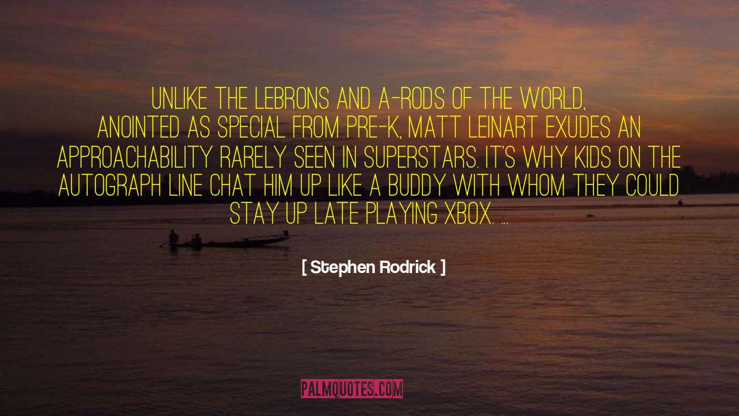 Approachability quotes by Stephen Rodrick