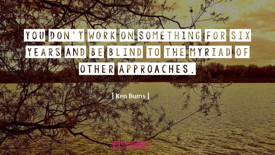 Approaches quotes by Ken Burns