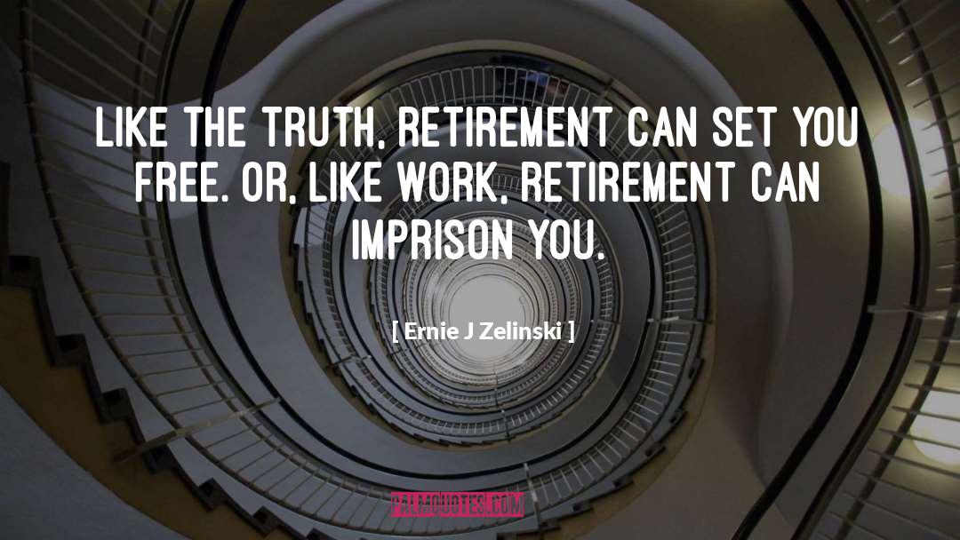 Approaching Retirement quotes by Ernie J Zelinski