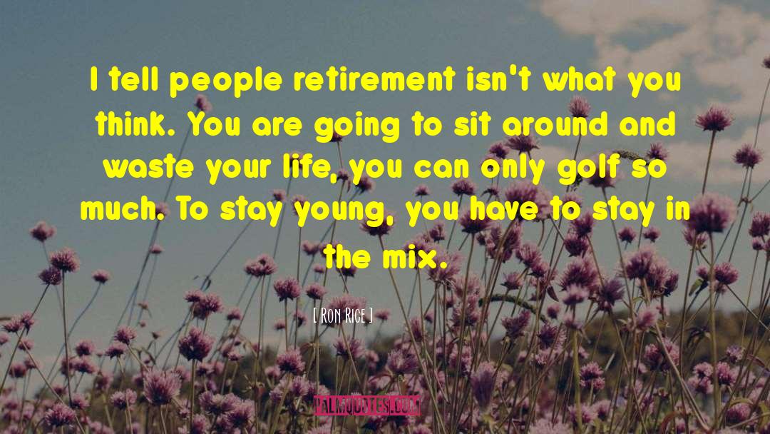 Approaching Retirement quotes by Ron Rice