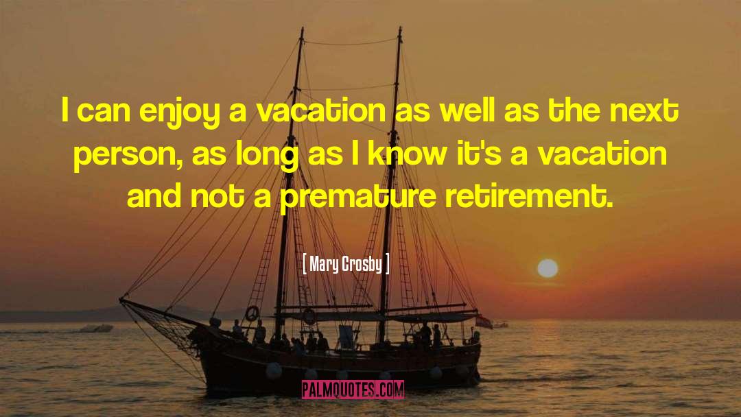 Approaching Retirement quotes by Mary Crosby