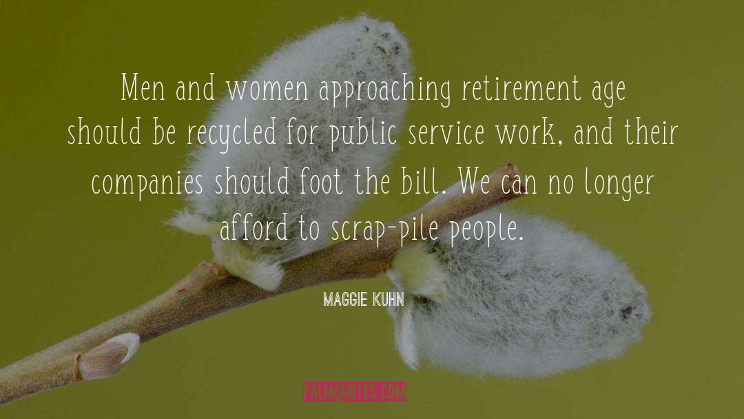 Approaching Retirement quotes by Maggie Kuhn