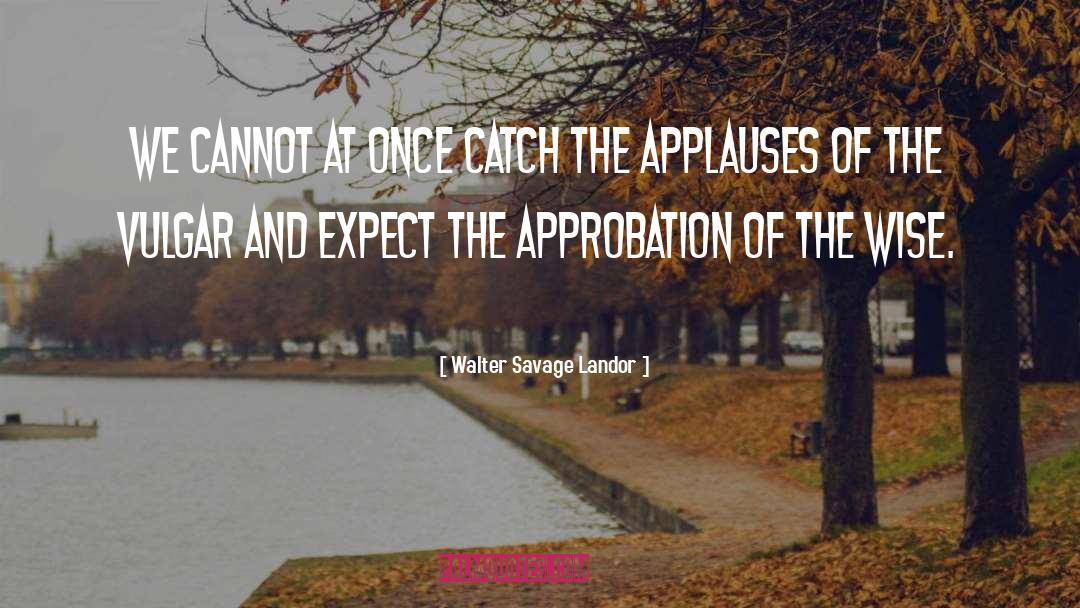 Approbation quotes by Walter Savage Landor