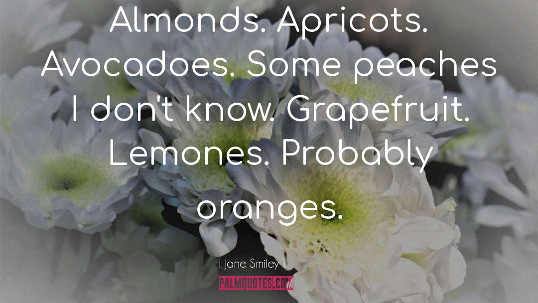 Apricots quotes by Jane Smiley