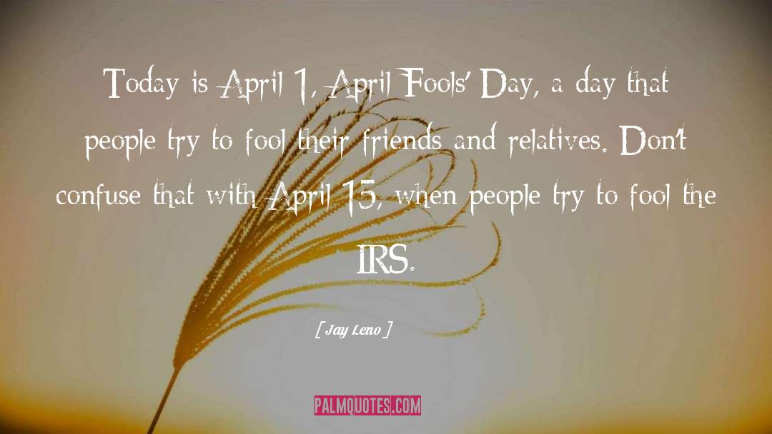 April Fools Day quotes by Jay Leno