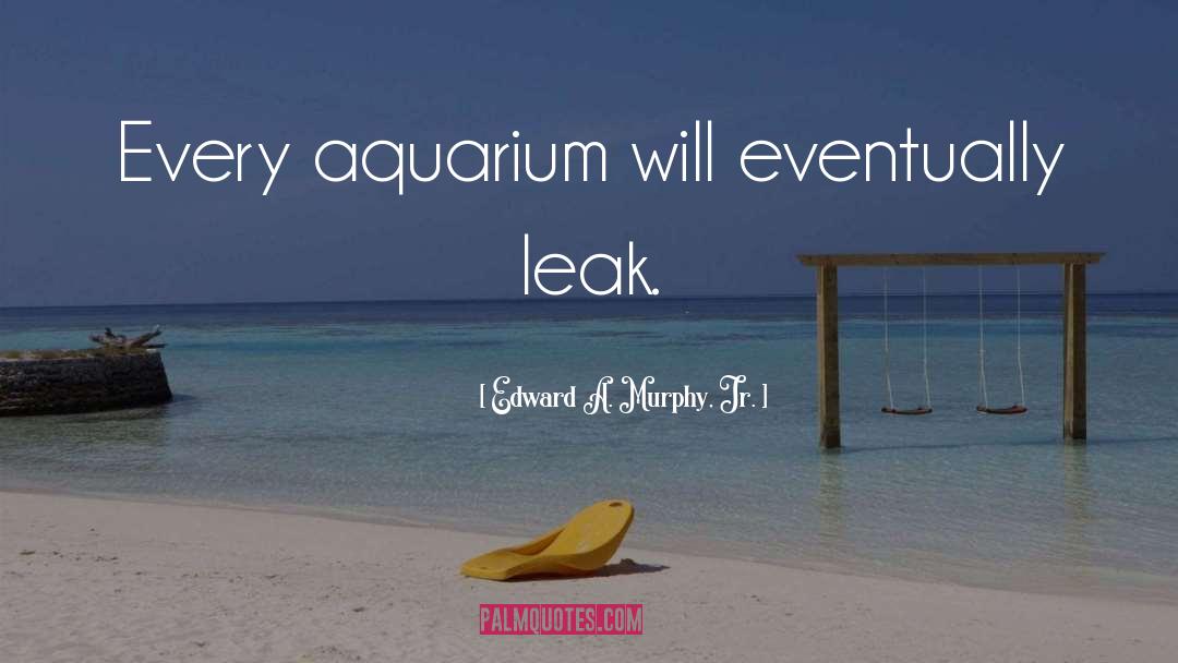 Aquariums quotes by Edward A. Murphy, Jr.