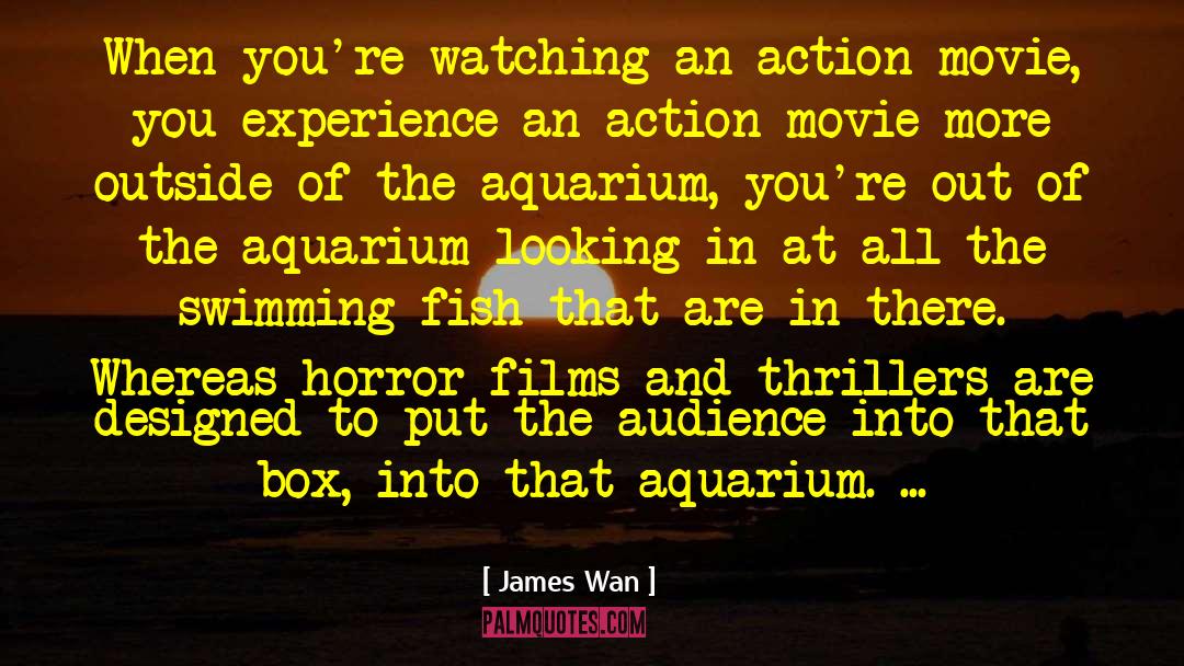 Aquariums quotes by James Wan