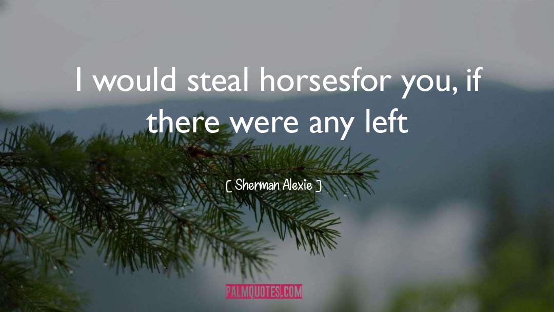 Arabian Horses quotes by Sherman Alexie