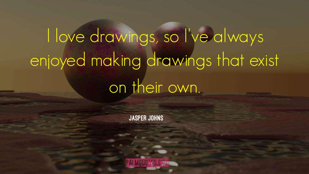 Aragog Drawings quotes by Jasper Johns