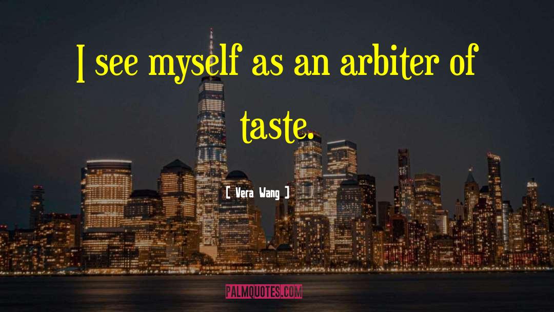 Arbiter quotes by Vera Wang