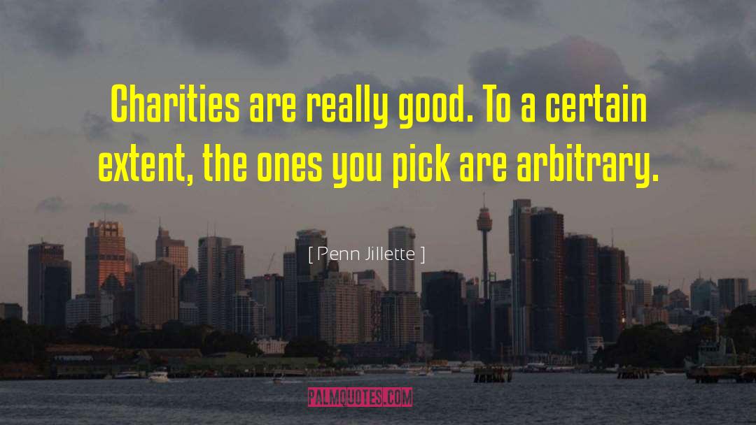 Arbitrary Arrest quotes by Penn Jillette