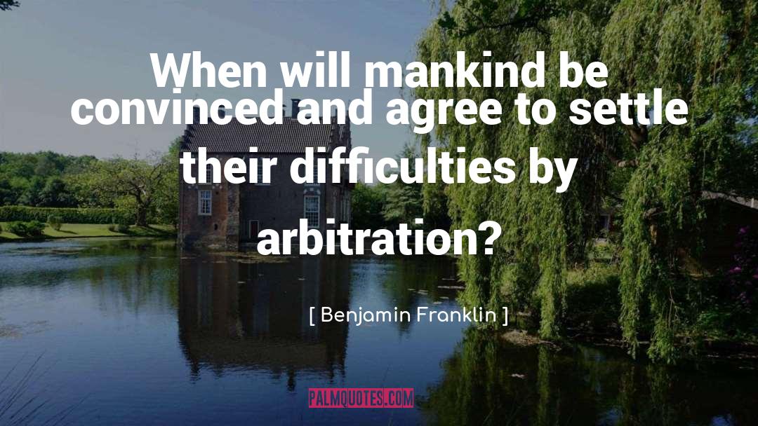 Arbitration quotes by Benjamin Franklin