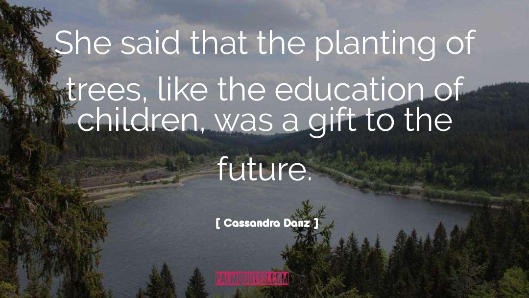 Arbor Day quotes by Cassandra Danz