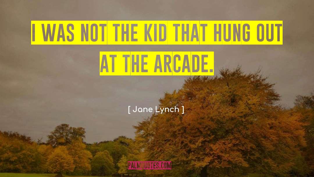 Arcade Mf quotes by Jane Lynch
